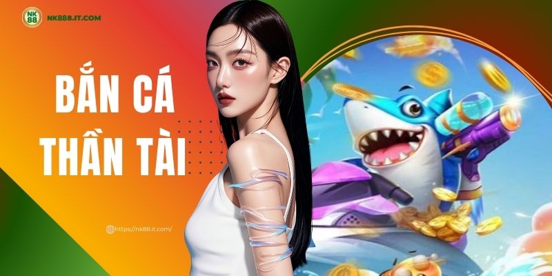 ban-ca-than-tai-trai-nghiem-doi-thuong-cuc-loi-cuon