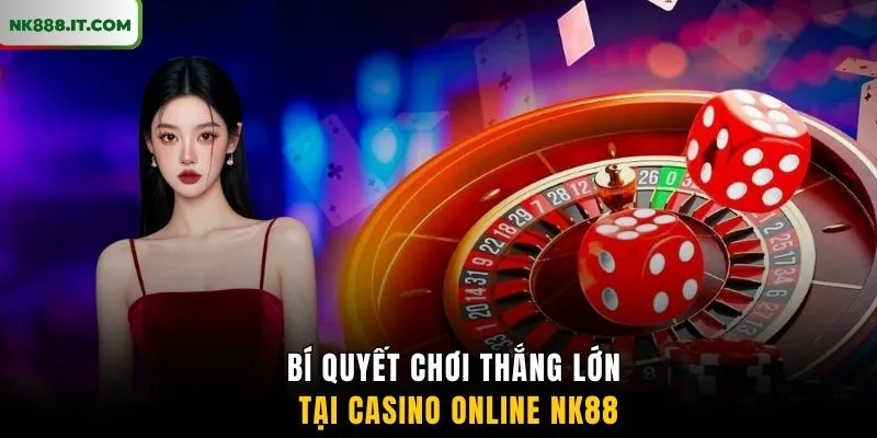 bi-quyet-choi-thang-lon-tai-casino-online-nk88