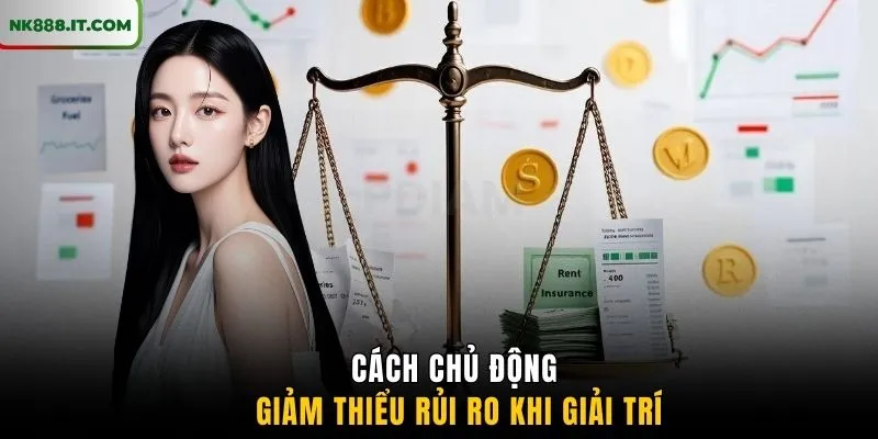 cach-chu-dong-giam-thieu-rui-ro-khi-giai-tri