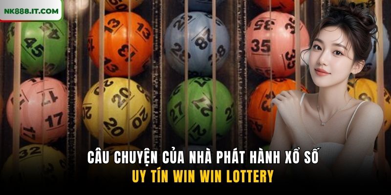 cau-chuyen-cua-nha-phat-hanh-xo-so-uy-tin-win-win-lottery