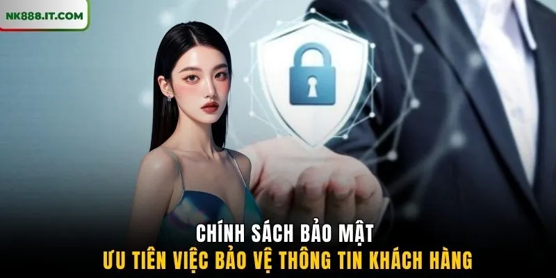 chinh-sach-bao-mat-uu-tien-viec-bao-ve-thong-tin-khach-hang