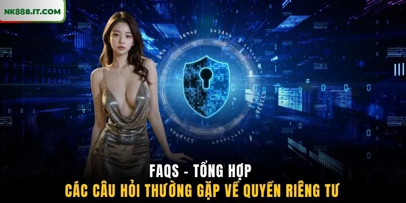 faqs-tong-hop-cac-cau-hoi-thuong-gap-ve-quyen-rieng-tu