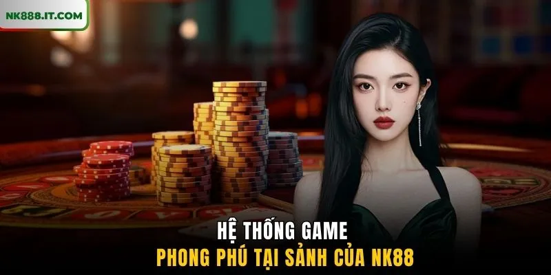 he-thong-game-phong-phu-tai-sanh-cua-nk88