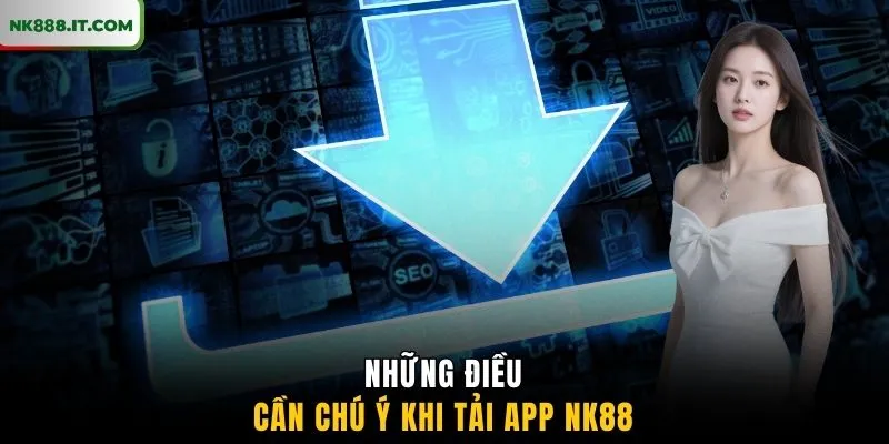 nhung-dieu-can-chu-y-khi-tai-app-nk88