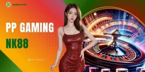 pp-gaming-nk88-sanh-live-casino-voi-ty-le-thuong-cuc-khung