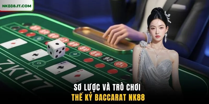 so-luoc-ve-tro-choi-the-ky-baccarat-nk88