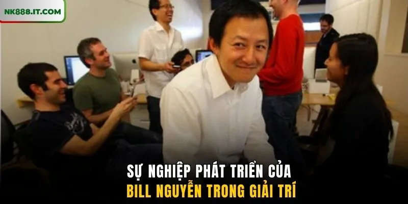 su-nghiep-phat-trien-cua-bill-nguyen-trong-giai-tri