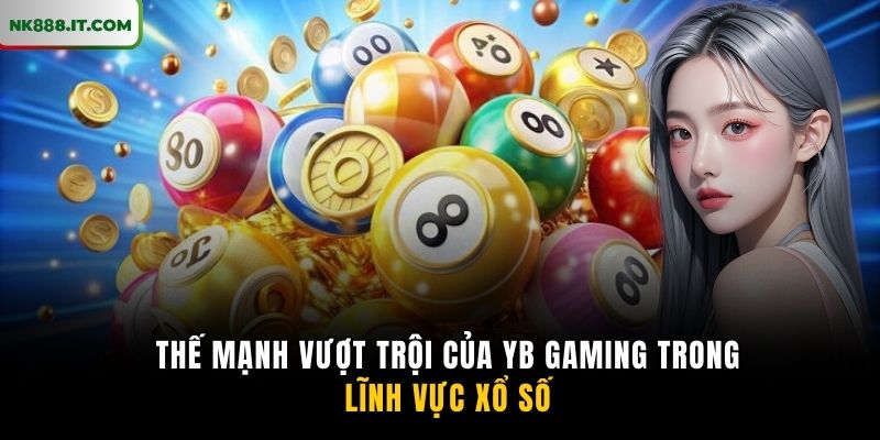 the-manh-vuot-troi-cua-yb-gaming-trong-linh-vuc-xo-so