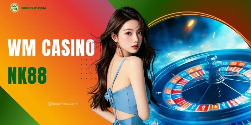 wm-casino-nk88-thien-duong-giai-tri-dang-cap-chau-a